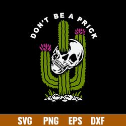 Skull Don_t Be A Prick Svg, Funny Svg, Png Dxf Eps File