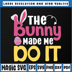 Funny Easter Egg Hunting Svg, The Bunny Made Me Do It SVG, Easter Egg hunt svg, Easter Day, Digital download