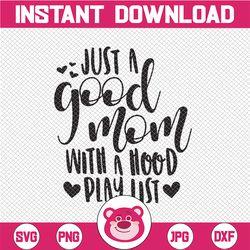 Just A Good Mom With A Hood Playlist SVG | Southern SVG Files Sassy SVG Southern , Cutting files for Silhouette Cameo, S