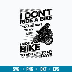 I Don_t Ride A Bike To Add Days To My Life I Ride A Bike To add Life To My Days Svg, Png Dxf Eps File
