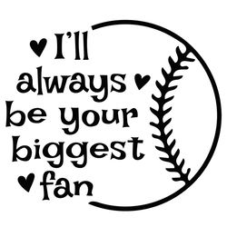 ILl Always Be Your Biggest Fan Svg Biggest Fan Svg Baseball Svg | PeaceSVG