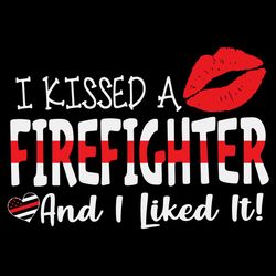 I Kissed A Firefighter And I Liked It Svg, Firefighter Svg, Thin Red