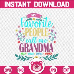 Personalized Name My Favorite People Call Me Grandma Svg Mothers Day Sayings Svg/Grandma Life Svg/Grandmother Svg Grandm