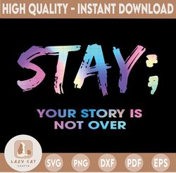 Stay Your Story Is Not Over PNG, Suicide Ribbon Cure, Suicide Prevention Awareness, Life Matters, Motivational Quotes, P