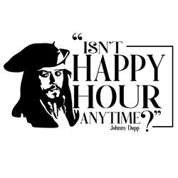 Isnt Happy Hour Anytime – Johnny Depp Shirt Svg
