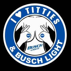 I Love Titties And Busch Light Svg, I Love Titties Svg, Busch Light