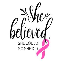 She believed she could so she did Svg, Trending Svg, Breast Cancer Awareness Svg