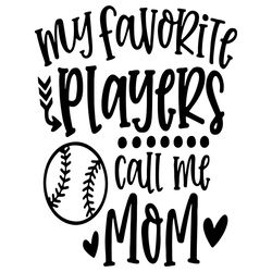 Baseball Mom Svg, Cute Gift For Mom Svg, My Favorite Players Call Me