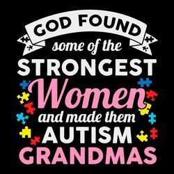 God Found Some Of The Strongest Women And Made Them Autism Svg, Autism Svg