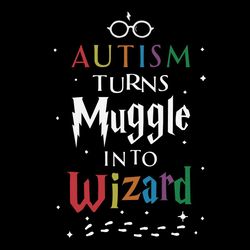 Autism Turn Muggle Into Wizard Svg, Autism Harry Potter Svg, Muggle