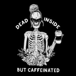 Dead inside but caffeinated Svg, Life Style Svg, Lady Svg, Coffee Svg, Skeleton Svg, Dead Svg