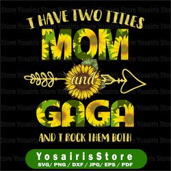 I Have Two Titles Mom And Gaga Png, Mother's Day Png, Sunflower, Mothers Day, Mom Birthday png, Gaga png, Flower Png