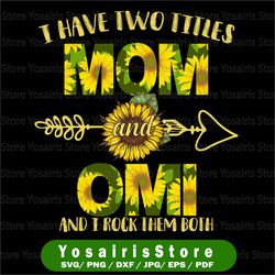 I Have Two Titles Mom And Omi Png, Mother's Day Png, Sunflower, Mothers Day, Mom Birthday png, Omi png, Flower Png,