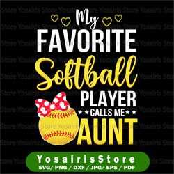 My Favorite Softball Player Calls Me Aunt Svg, Softball Lover Mom Svg, Cute Softball Season Svg Png