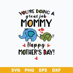 You're Doing A Great Job Mommy Happy Mother's Day Svg, Mother's Day Svg, Png Dxf Eps Digital File