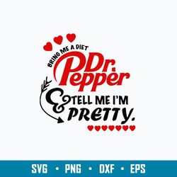 Bring Me A Diet Dr.Pepper Tell Me I_m Pretty Svg, Png Dxf Eps File