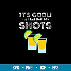 Its Cool! Ive Had Both My Shots Vaccinated Tequila Shots Svg, Png Dxf EPs File