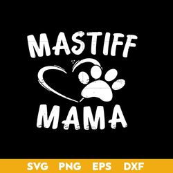 Mastiff Mama Svg, Dog Mom Svg, Mother's Day Svg, Png Dxf Eps Digital File