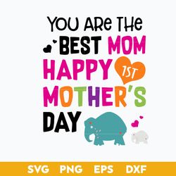 You Are The Best Mom Happy Mother's Day Svg, Mother's Day Svg, Png Dxf Eps Digital File