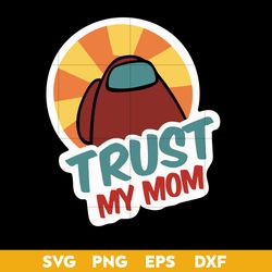 Trust My Mom Svg, Mother's Day Svg, Png Dxf Eps Digital File