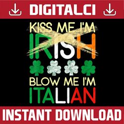 Kiss Me I'm Irish Blow Me I'm Italian St Patrick's Day PNG Sublimation Designs