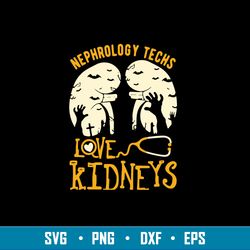 Nephrology Techs Love Kidneys Svg, Halloween Svg, Png Dxf Eps File