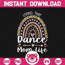 Living That Dance Mom Life Png, Leopard Rainbow Mother's Day 2022 Png, Leopard Dance Sublimation Designs