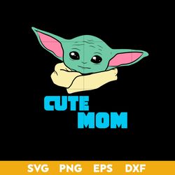 Cute Mom Svg, Baby Yoda Svg, Mother's Day Svg, Png Dxf Eps Digital File