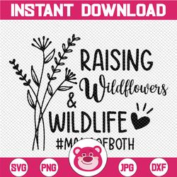 Raising Wildflowers And Wildlife SVG, Mom Of Both, Funny Mom SVG, Mom Life Svg, Flowers Svg, Files For Cricut