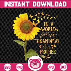 In A World Full Of Grandmas Be A MotherPng, Happy Mother's Day Png, Mother Png, Sunflower PNG