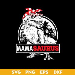 Mamasaurus Svg, Jurassic Park Svg, Dinosaur Mom Svg, Mother's Day Svg, Png Dxf Eps Digital File