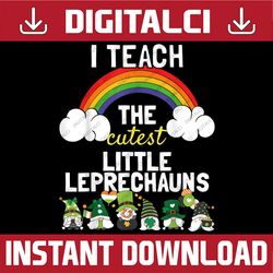 I Teach The Cutest Little Leprechauns | St Patricks Teacher PNG Sublimation Designs