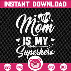 My Mom is My Superhero Svg, Mother's Day Svg, Mom Birthday Svg, Super Hero Mom, Mothers Day Gift, Svg files for Cricut