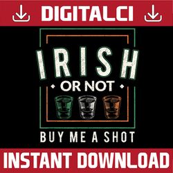 St Patricks Day Irish Or Not Buy Me A Shot Pub PNG Sublimation Designs