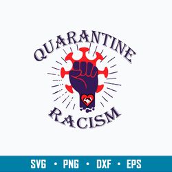 Quarantine Racism Svg, Png Dxf Eps File