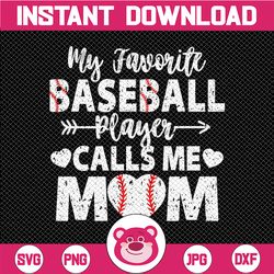 My Favorite Baseball Player Calls Me Mom Svg, Mother's Day Svg, Baseball Mom Svg, Cute Gift For Mom Svg, Cricut