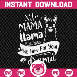 Mother's day Quote Svg, Mama llama Has No Time Your Drama Svg, Mama Llama SVG, Mama Llama png, Llama Svg, llama svg