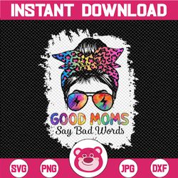 Good Moms Say Bad Words Png, Mother's Day Messy Bun Tie Dye Png, Mom Life Png, Mom Vibes Png, Mother's Day Png, Sarcasti