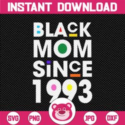 Black Mom Since 1993 Svg, Funny Mothers Day Svg, Child Birthday Year Svg, Gifts for Mom, Black Mama Shirt for Mother's D