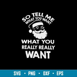 So Tell Me What You Want What You Really Really Want Svg, Santa Claus Svg, Png Dxf Eps File