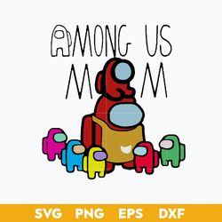 Among Us Mom  Svg, Among Us Svg, Mother's Day Svg, Png Dxf Eps Digital File
