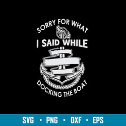 Sorry For What I Said While Docking The Boat Svg, Png Dxf EPs File