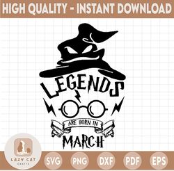 Legends are born in march svg,Harry potter SVG, Harry Potter theme, Harry Potter print, Potter birthday, Harry Potter pn