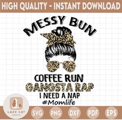 Messy Bun Coffee Run Gangsta Rap Mom Life png for sublimation, Digital Download, For Mom Mama Mommy Gift PNG Sublimation