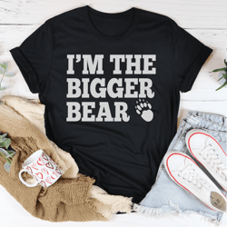 i'm the bigger bear tee
