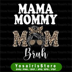 Mama Mommy Mom Bruh Png, Messy Bun Leopard Mother's Day Png, Happy Mother's, Mothers day Png, Motherhood Png