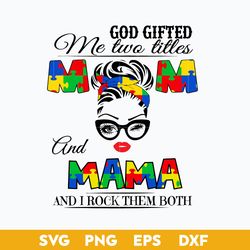 God Gifted Me Two Titles Mom And Grandma And I Rock Them Both Svg, Autism Awareness Mom Life Svg, Mother's Day Svg