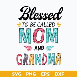 Blessed To Be Called Mom And Grandma Svg, Mother's Day Svg, Png Dxf Eps Digtal File