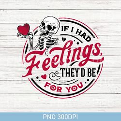 Retro If I Had Feelings They'd Be For You PNG, Skeleton Valentines Day PNG, Funny valentine's day PNG, valentine's day