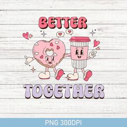 Retro Better Together PNG, Valentines Day PNG, Valentine's Day Coffee PNG, Valentine's Day PNG, Coffee PNG, Latte XOXO